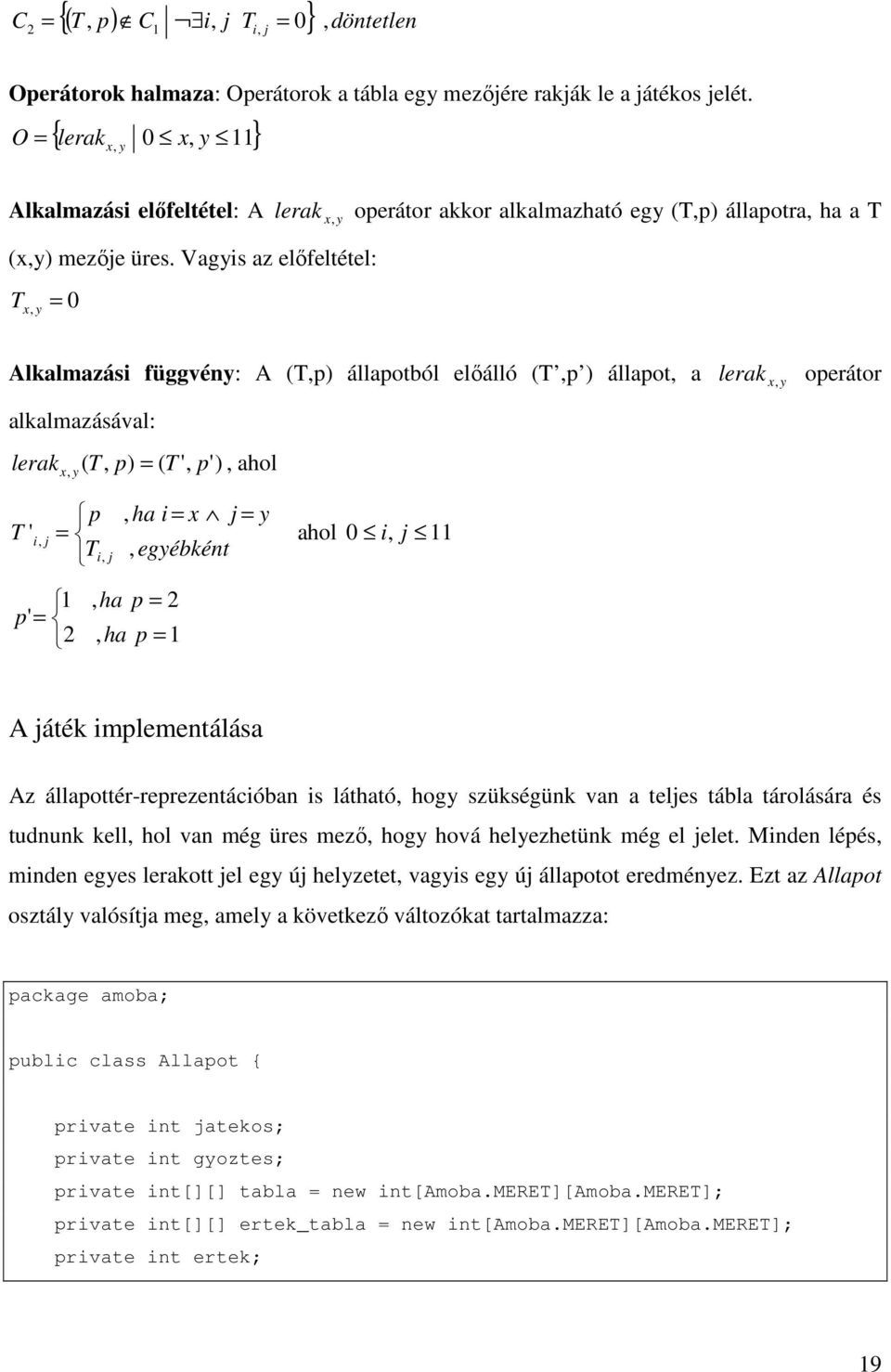 Vagyis az előfeltétel: T x, y = 0 Alkalmazási függvény: A (T,p) állapotból előálló (T,p ) állapot, a lerak, operátor x y alkalmazásával: lerak x, y ( T, p) = ( T ', p'), ahol p, ha i = x j = y T ' i,