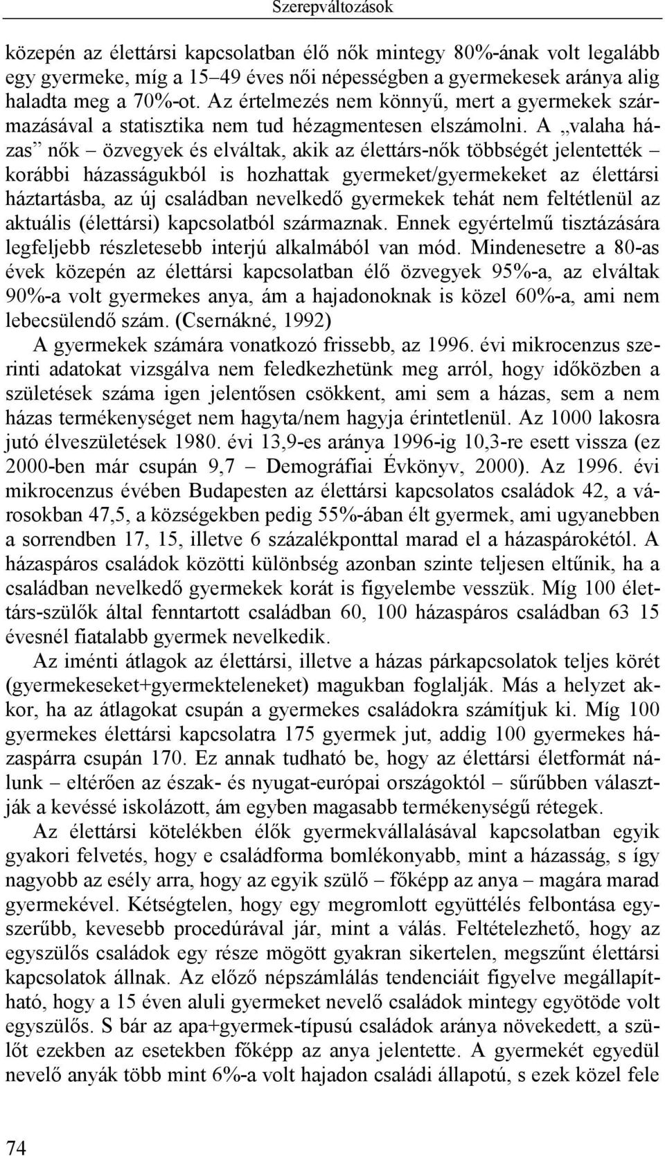 A valaha házas nők özvegyek és elváltak, akik az élettárs-nők többségét jelentették korábbi házasságukból is hozhattak gyermeket/gyermekeket az élettársi háztartásba, az új családban nevelkedő