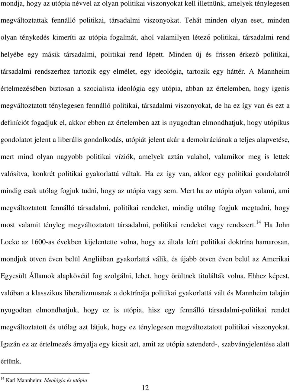 Minden új és frissen érkező politikai, társadalmi rendszerhez tartozik egy elmélet, egy ideológia, tartozik egy háttér.