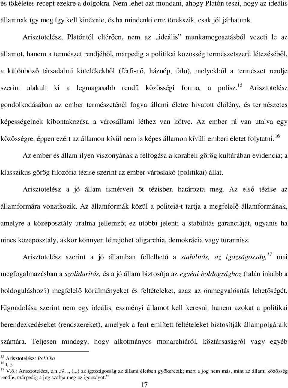 kötelékekből (férfi-nő, háznép, falu), melyekből a természet rendje szerint alakult ki a legmagasabb rendű közösségi forma, a polisz.