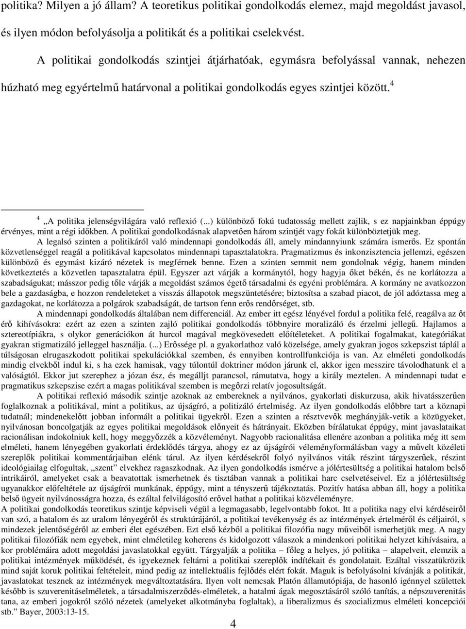 4 4 A politika jelenségvilágára való reflexió (...) különböző fokú tudatosság mellett zajlik, s ez napjainkban éppúgy érvényes, mint a régi időkben.