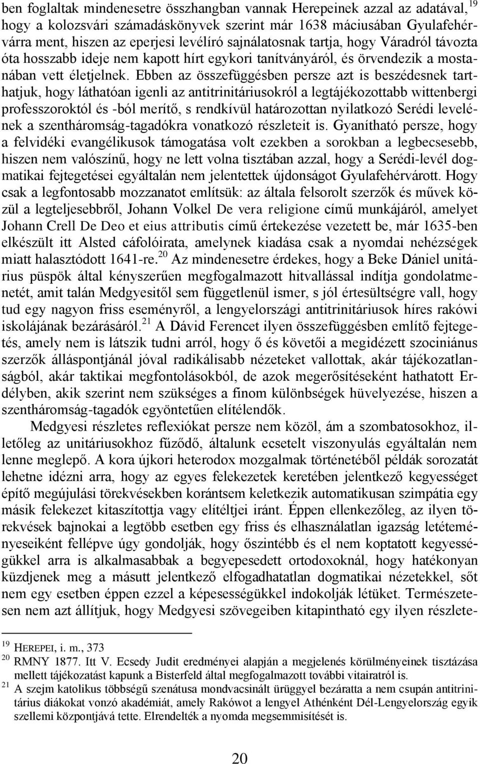 Ebben az összefüggésben persze azt is beszédesnek tarthatjuk, hogy láthatóan igenli az antitrinitáriusokról a legtájékozottabb wittenbergi professzoroktól és -ból merìtő, s rendkìvül határozottan