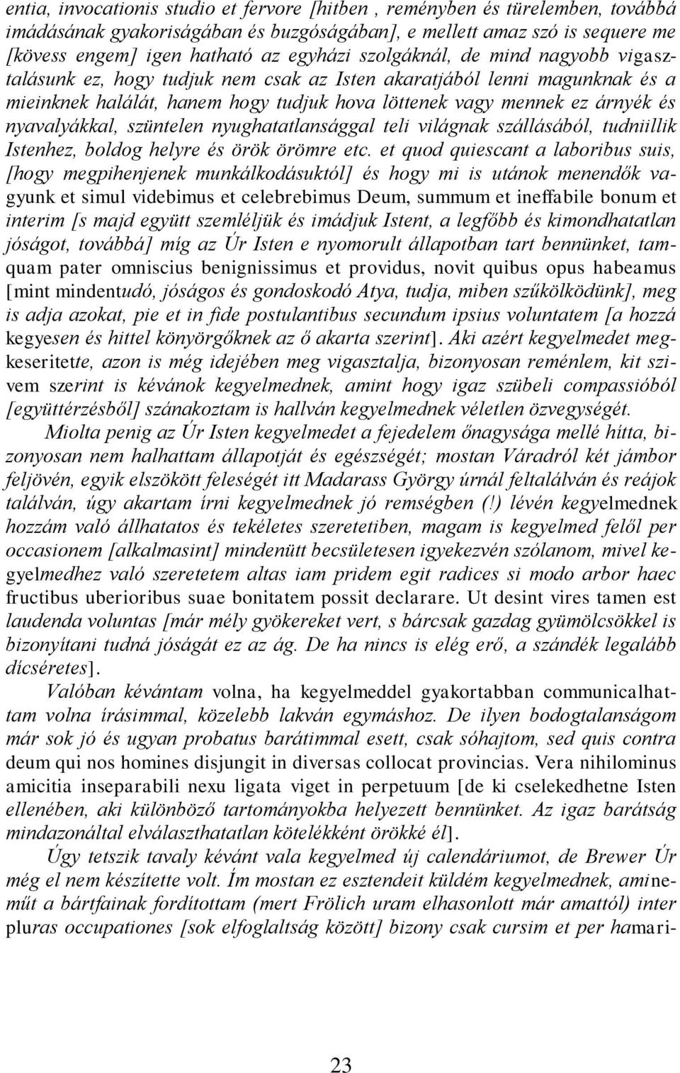 szüntelen nyughatatlansággal teli világnak szállásából, tudniillik Istenhez, boldog helyre és örök örömre etc.