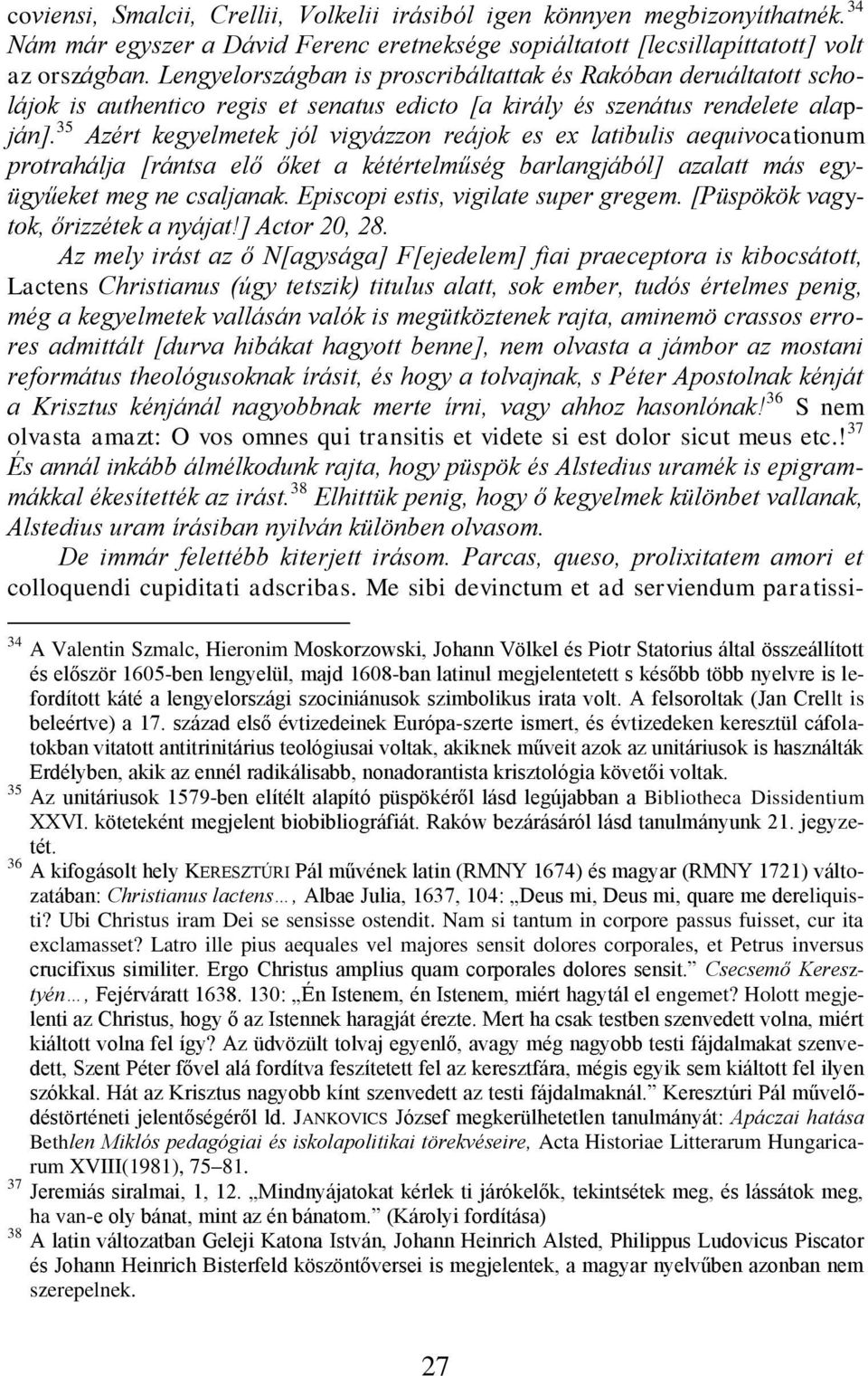 35 Azért kegyelmetek jól vigyázzon reájok es ex latibulis aequivocationum protrahálja [rántsa elő őket a kétértelműség barlangjából] azalatt más együgyűeket meg ne csaljanak.