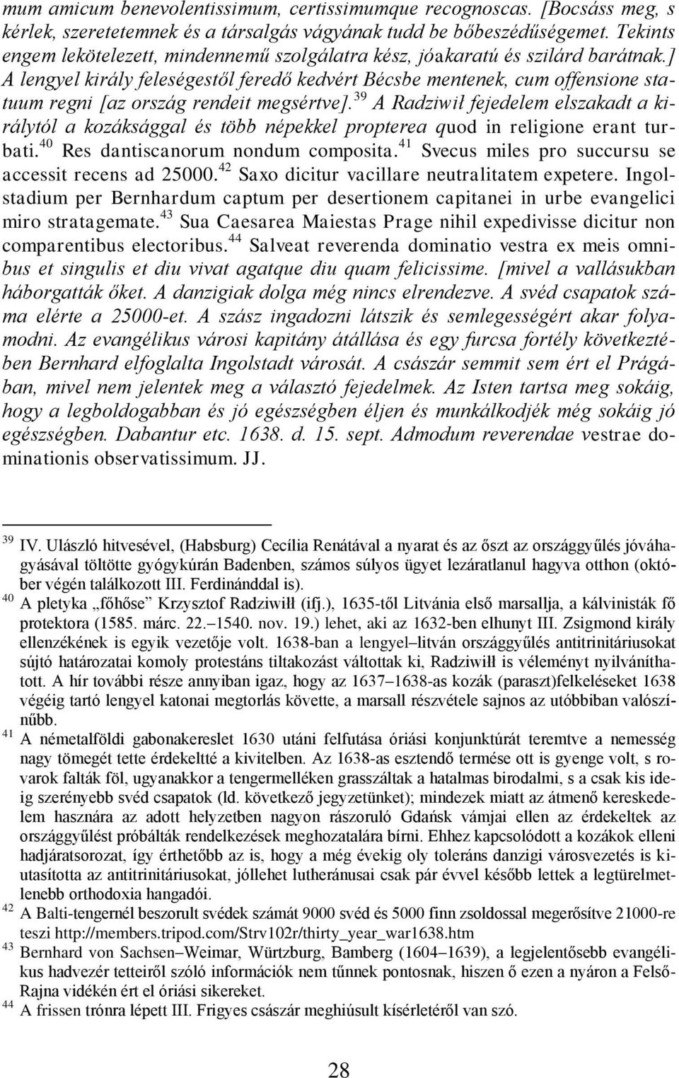 ] A lengyel király feleségestől feredő kedvért Bécsbe mentenek, cum offensione statuum regni [az ország rendeit megsértve].