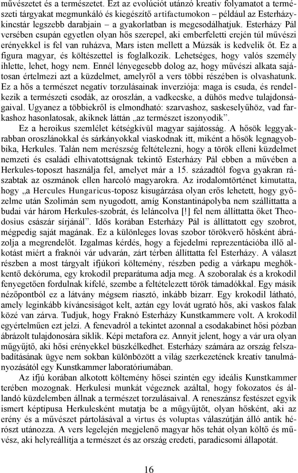 Esterházy Pál versében csupán egyetlen olyan hős szerepel, aki emberfeletti erején túl művészi erényekkel is fel van ruházva, Mars isten mellett a Múzsák is kedvelik őt.