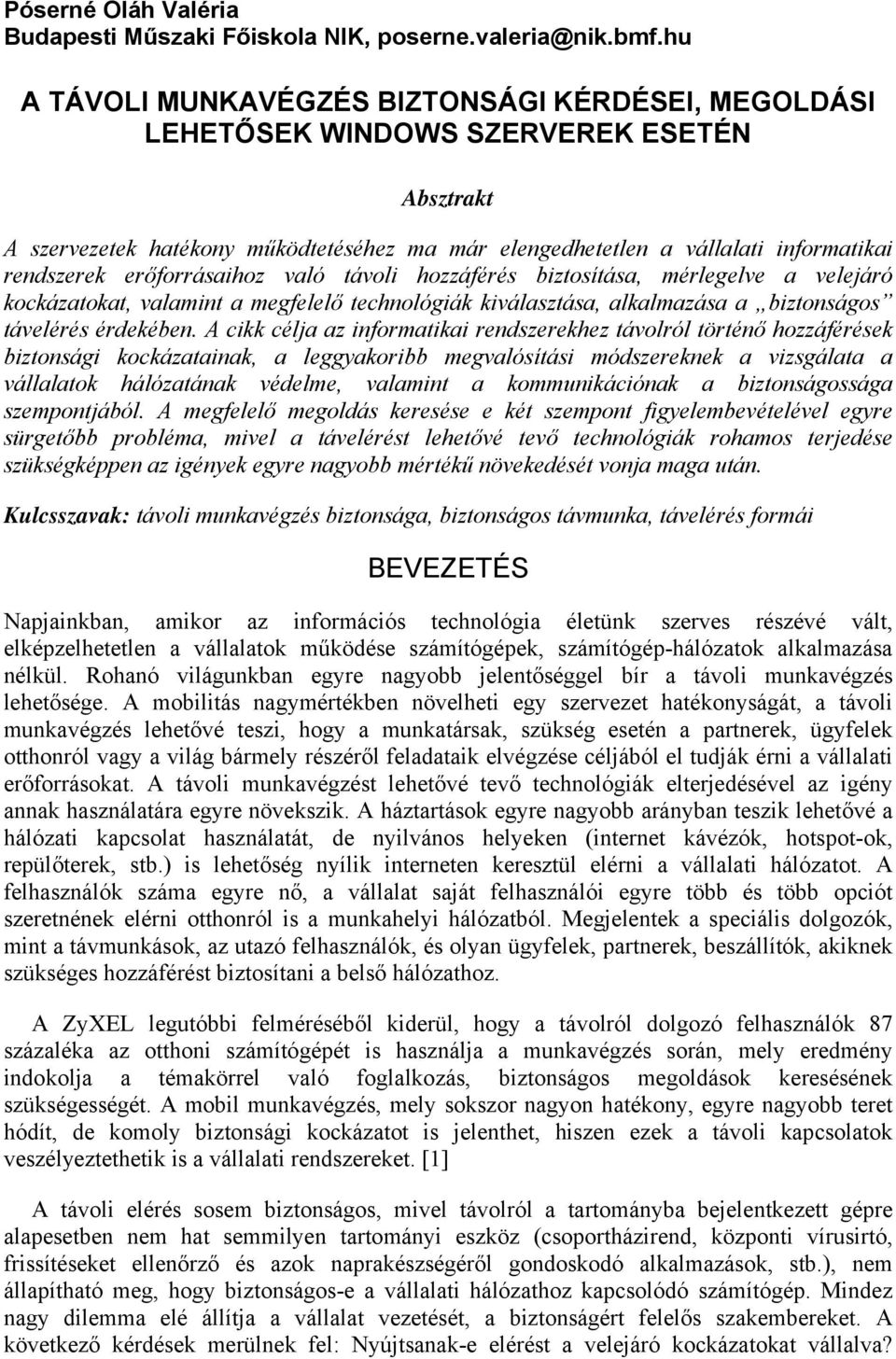 erőforrásaihoz való távoli hozzáférés biztosítása, mérlegelve a velejáró kockázatokat, valamint a megfelelő technológiák kiválasztása, alkalmazása a biztonságos távelérés érdekében.