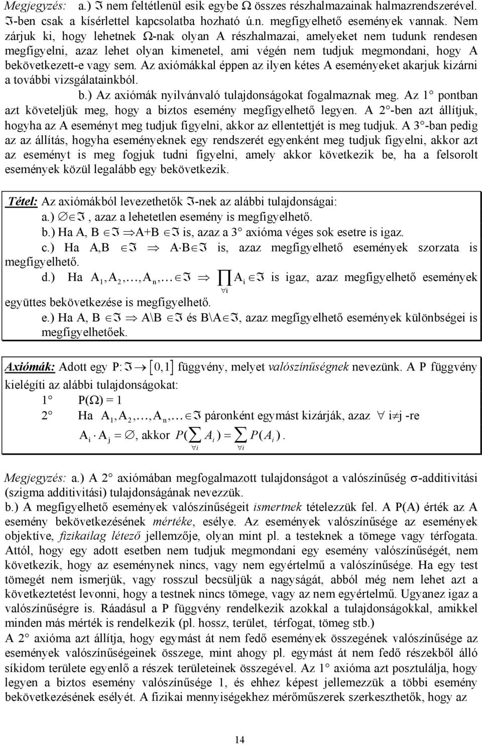 Az axómákkal éppe az lye kétes A eseméyeket akarjuk kzár a tovább vzsgálatakból. b.) Az axómák ylvávaló tulajdoságokat fogalmazak meg.