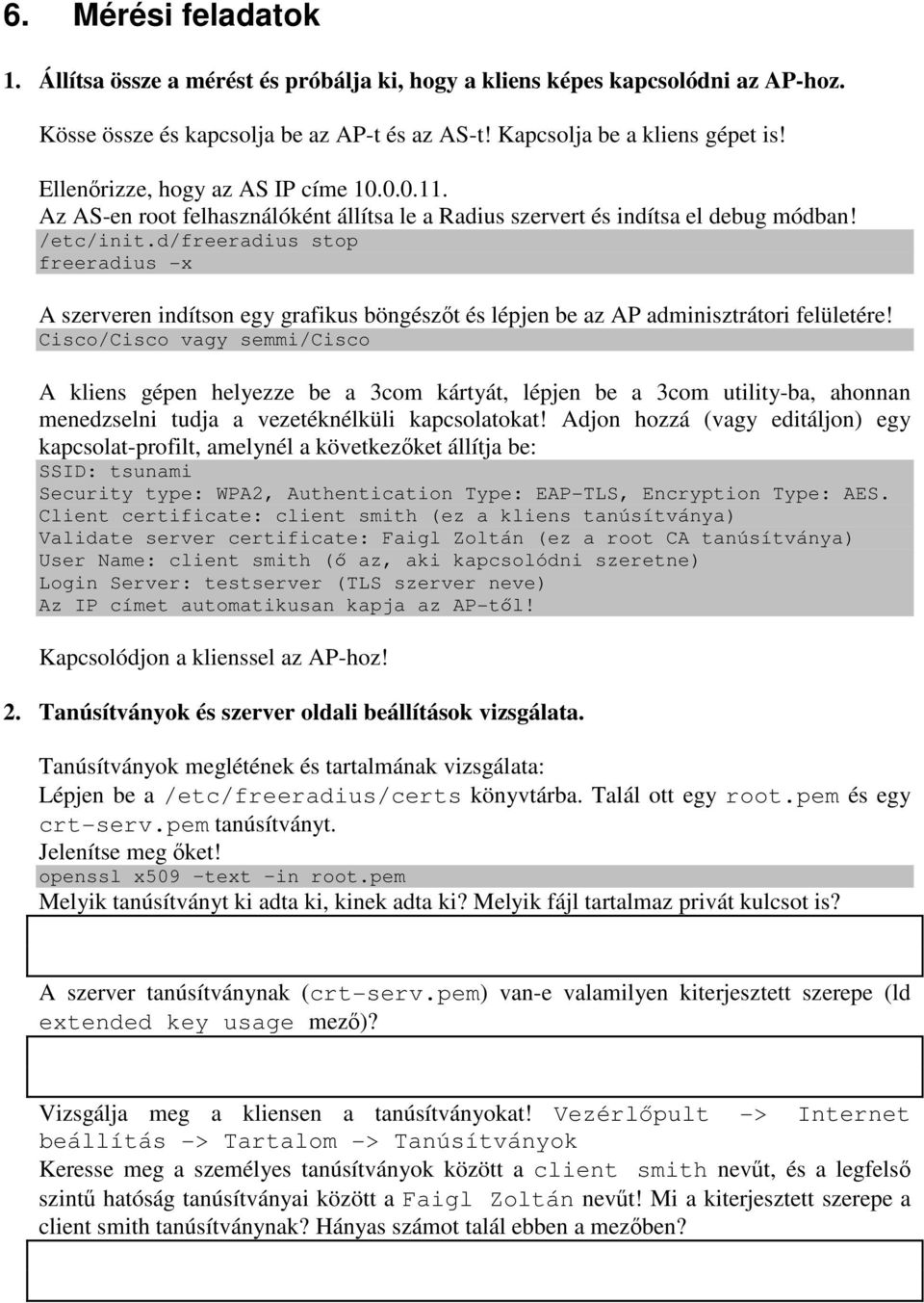 d/freeradius stop freeradius -x A szerveren indítson egy grafikus böngészőt és lépjen be az AP adminisztrátori felületére!