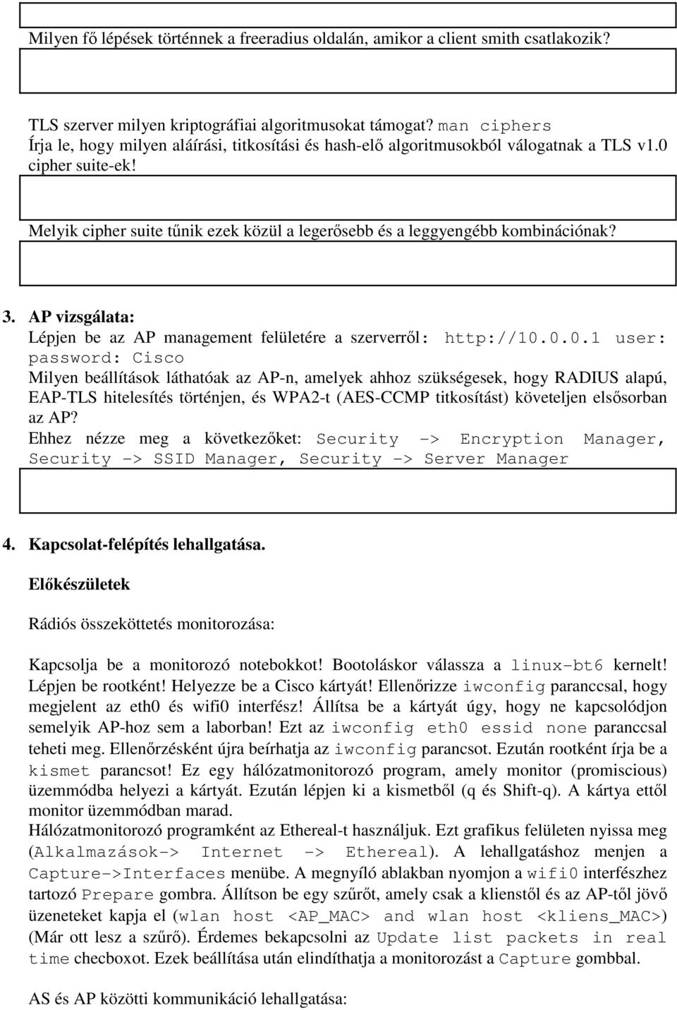 Melyik cipher suite tűnik ezek közül a legerősebb és a leggyengébb kombinációnak? 3. AP vizsgálata: Lépjen be az AP management felületére a szerverről: http://10.