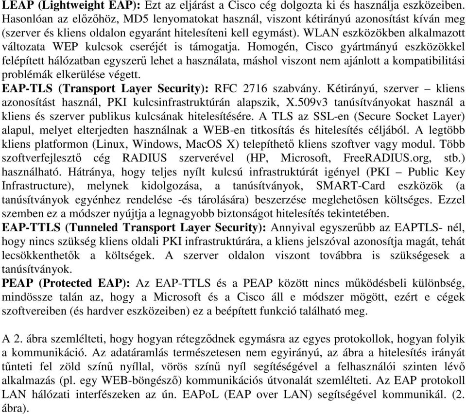 WLAN eszközökben alkalmazott változata WEP kulcsok cseréjét is támogatja.