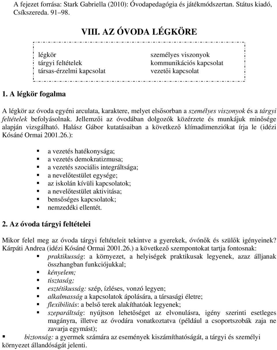 A légkör fogalma A légkör az óvoda egyéni arculata, karaktere, melyet elssorban a személyes viszonyok és a tárgyi feltételek befolyásolnak.