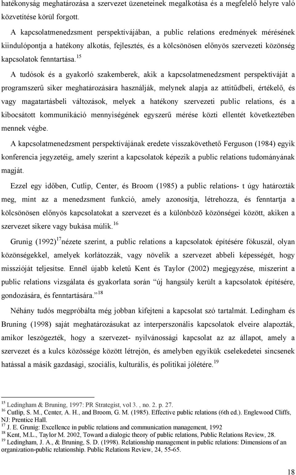 15 A tudósok és a gyakorló szakemberek, akik a kapcsolatmenedzsment perspektíváját a programszerű siker meghatározására használják, melynek alapja az attitűdbeli, értékelő, és vagy magatartásbeli