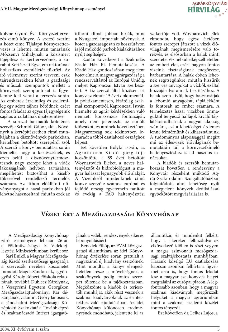 szemléletét tükrözi. Az író véleménye szerint tervezni csak tájrendszerekben lehet, a gazdasági és műszaki szempontok mellett a környezeti szempontokat is figyelembe kell venni a tervezés során.