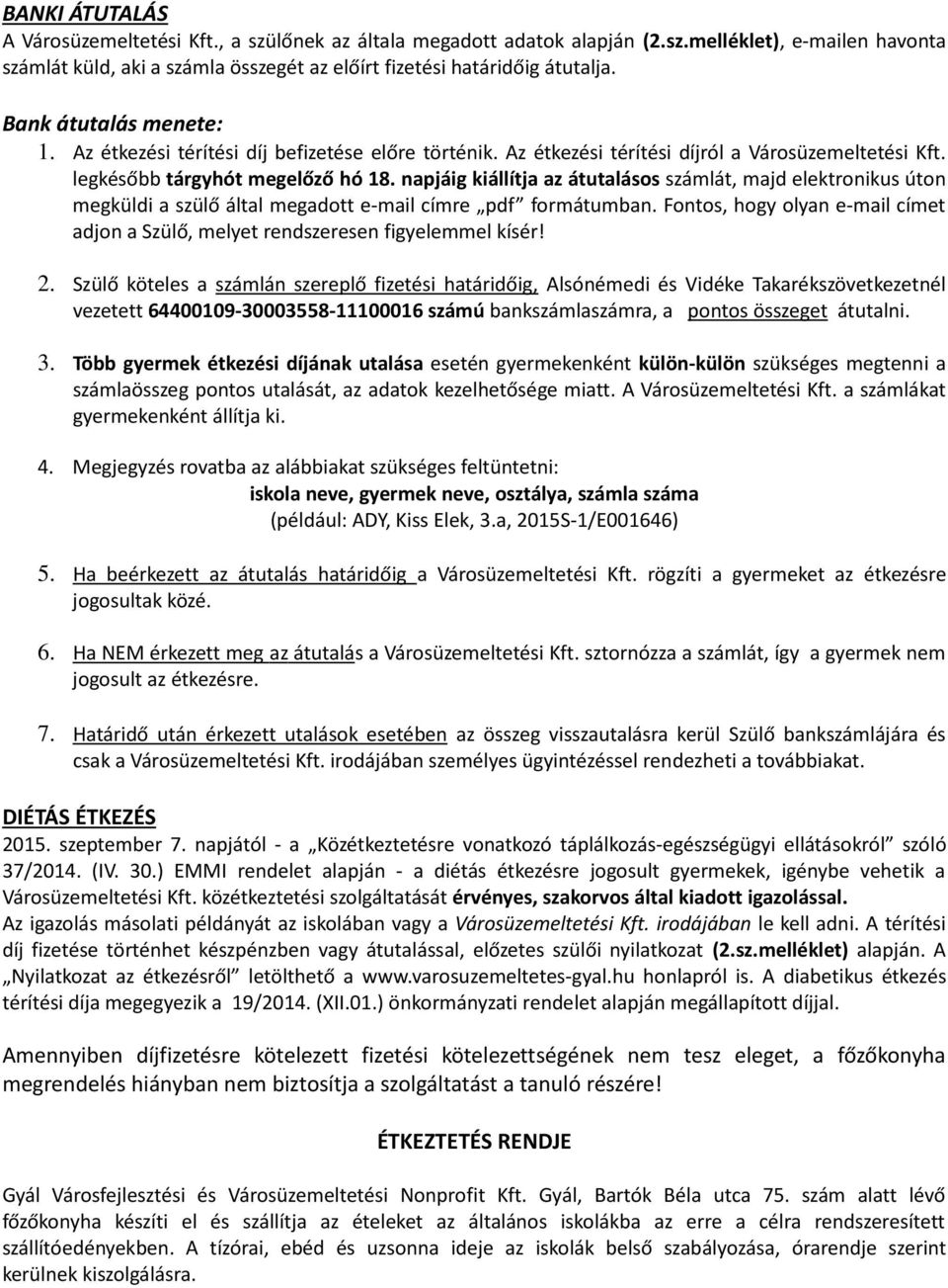 napjáig kiállítja az átutalásos számlát, majd elektronikus úton megküldi a szülő által megadott e-mail címre pdf formátumban.