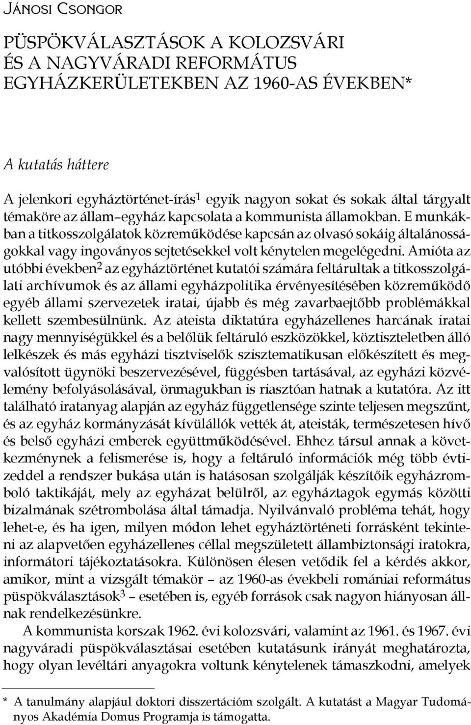 E munkákban a titkosszolgálatok közreműködése kapcsán az olvasó sokáig általánosságokkal vagy ingoványos sejtetésekkel volt kénytelen megelégedni.