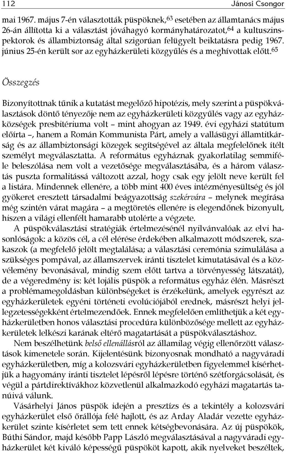 beiktatásra pedig 1967. június 25-én került sor az egyházkerületi közgyűlés és a meghívottak előtt.