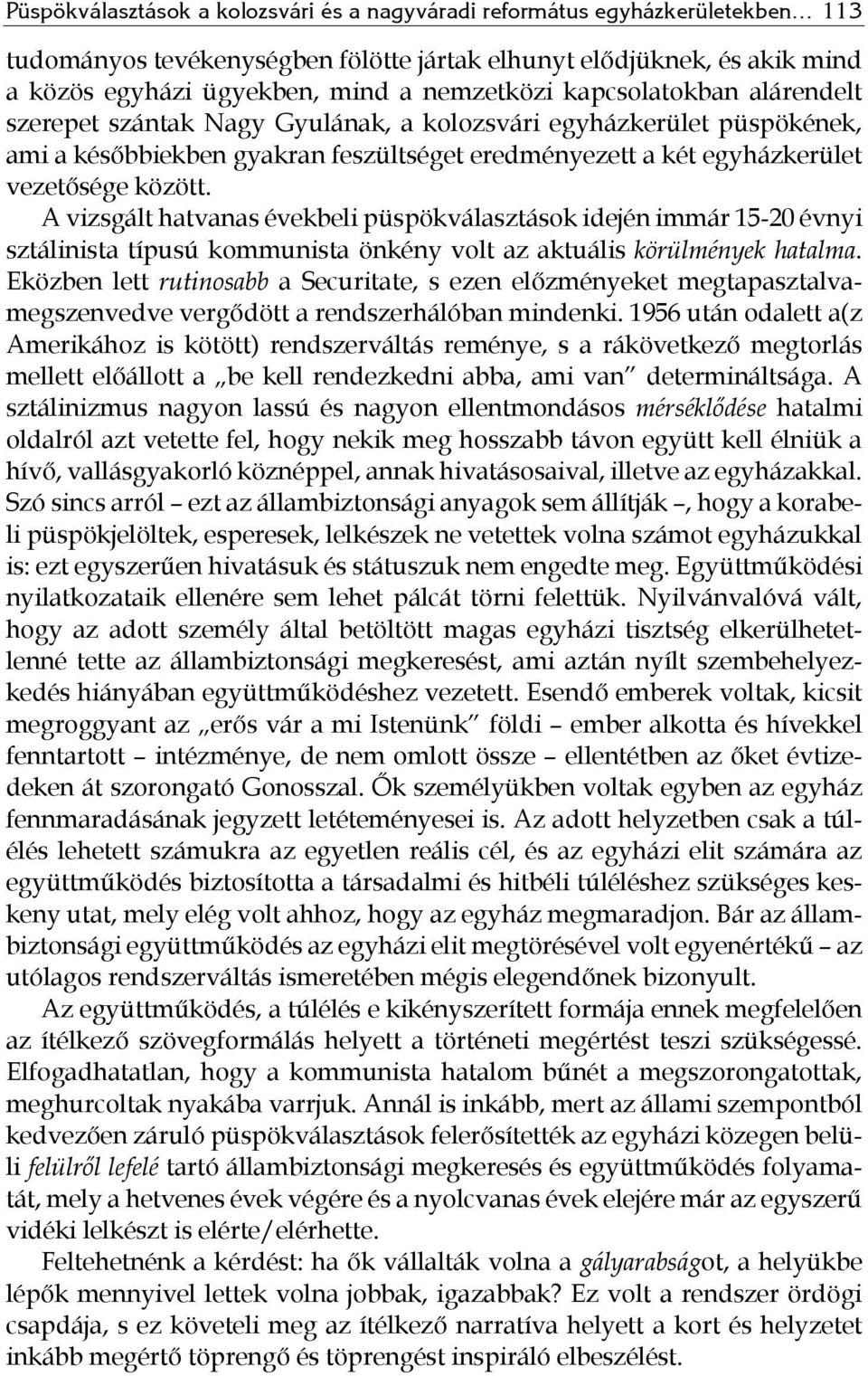 A vizsgált hatvanas évekbeli püspökválasztások idején immár 15-20 évnyi sztálinista típusú kommunista önkény volt az aktuális körülmények hatalma.