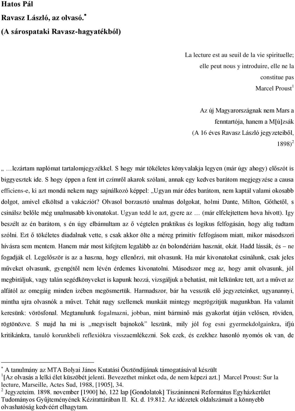 hanem a M[ú]zsák (A 16 éves Ravasz László jegyzeteiből, 1898) 2 lezártam naplómat tartalomjegyzékkel. S hogy már tökéletes könyvalakja legyen (már úgy ahogy) előszót is biggyesztek ide.