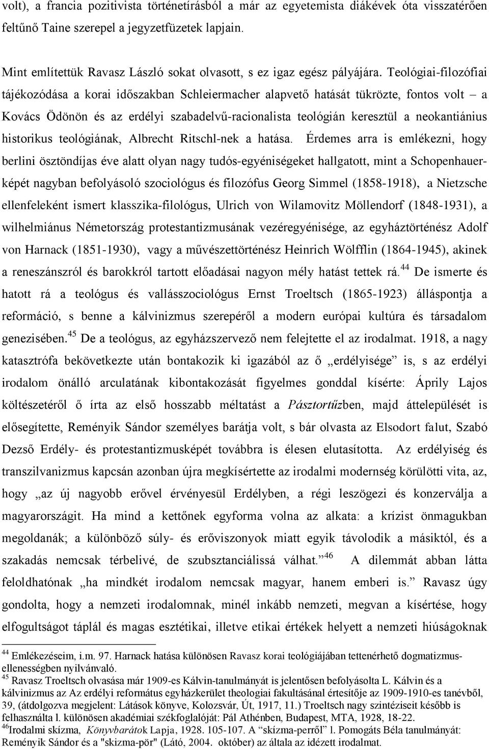 Teológiai-filozófiai tájékozódása a korai időszakban Schleiermacher alapvető hatását tükrözte, fontos volt a Kovács Ödönön és az erdélyi szabadelvű-racionalista teológián keresztül a neokantiánius