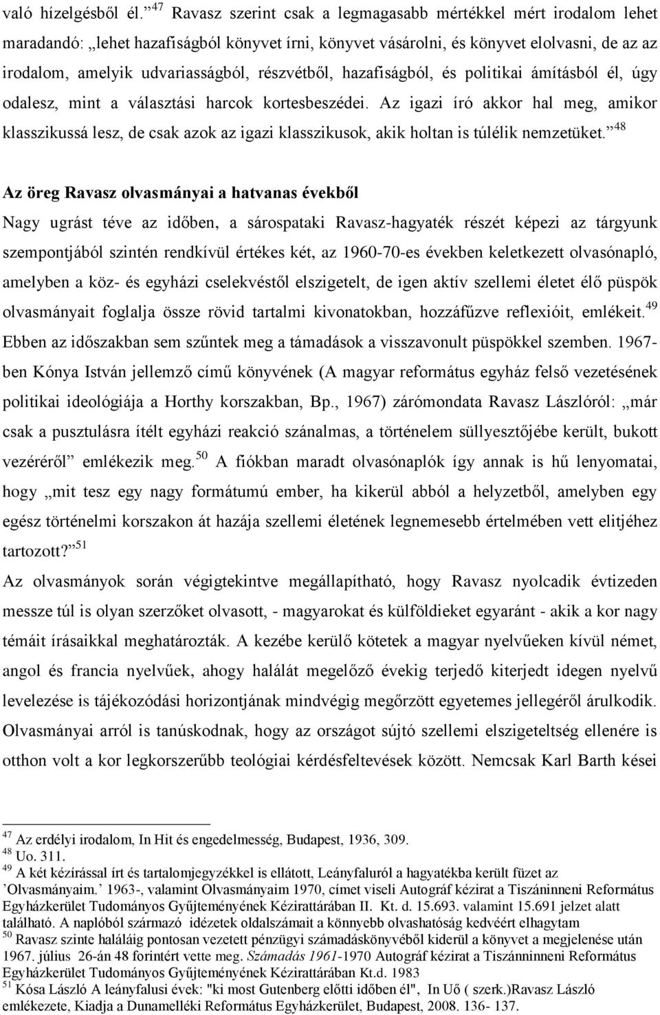 részvétből, hazafiságból, és politikai ámításból él, úgy odalesz, mint a választási harcok kortesbeszédei.