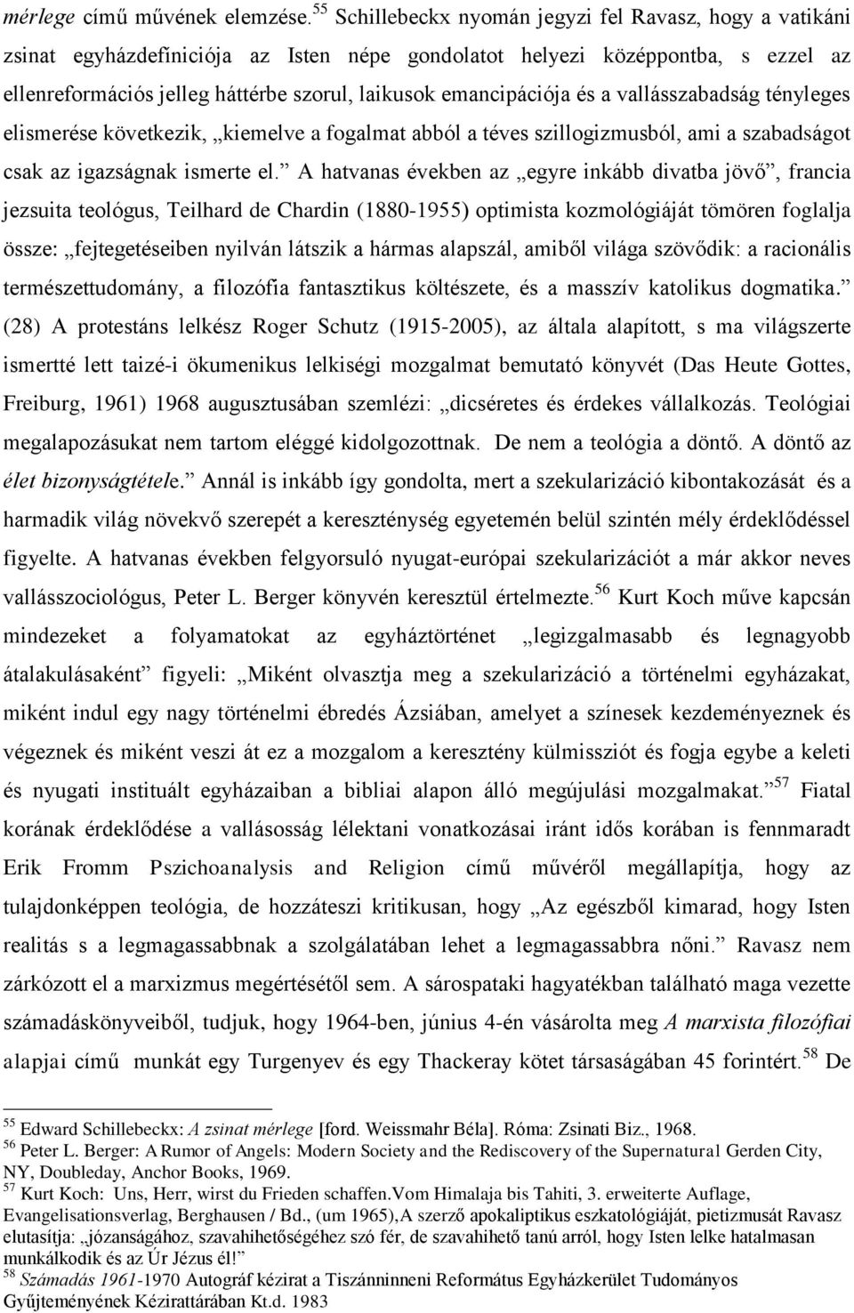 emancipációja és a vallásszabadság tényleges elismerése következik, kiemelve a fogalmat abból a téves szillogizmusból, ami a szabadságot csak az igazságnak ismerte el.