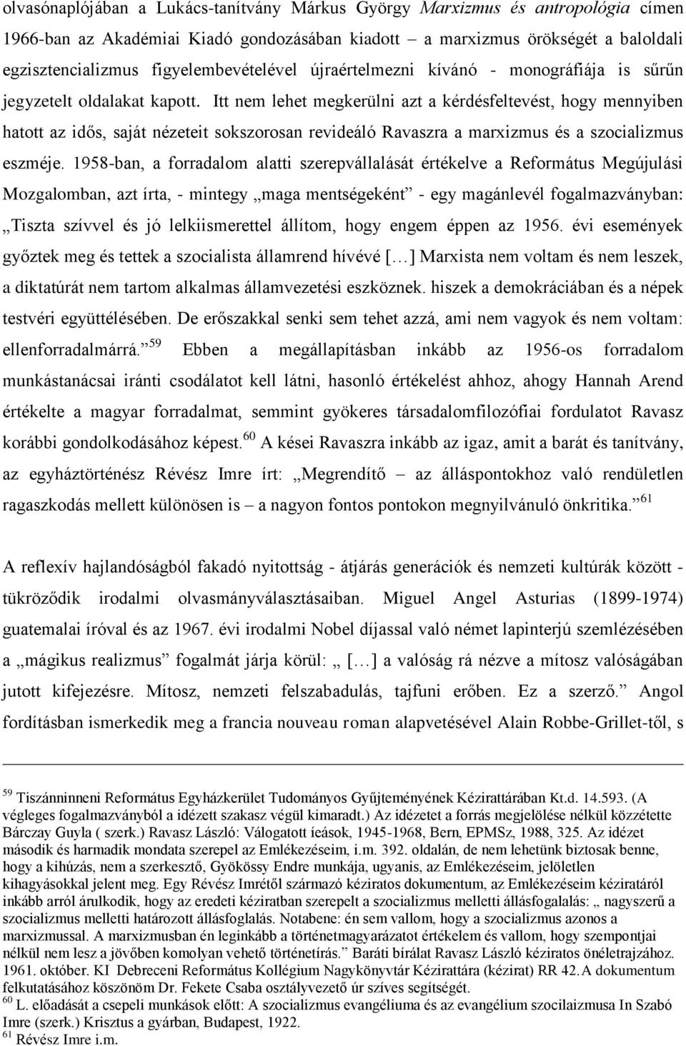 Itt nem lehet megkerülni azt a kérdésfeltevést, hogy mennyiben hatott az idős, saját nézeteit sokszorosan revideáló Ravaszra a marxizmus és a szocializmus eszméje.