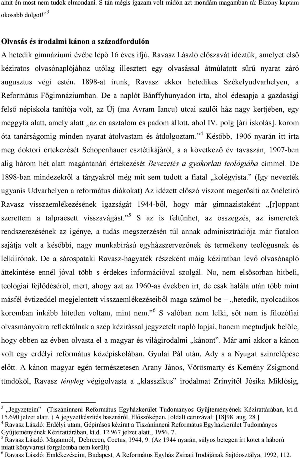 átmúlatott sűrű nyarat záró augusztus végi estén. 1898-at írunk, Ravasz ekkor hetedikes Székelyudvarhelyen, a Református Főgimnáziumban.