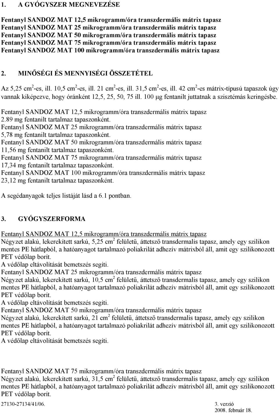 MINŐSÉGI ÉS MENNYISÉGI ÖSSZETÉTEL Az 5,25 cm 2 -es, ill. 1,5 cm 2 -es, ill. 21 cm 2 -es, ill. 31,5 cm 2 -es, ill.