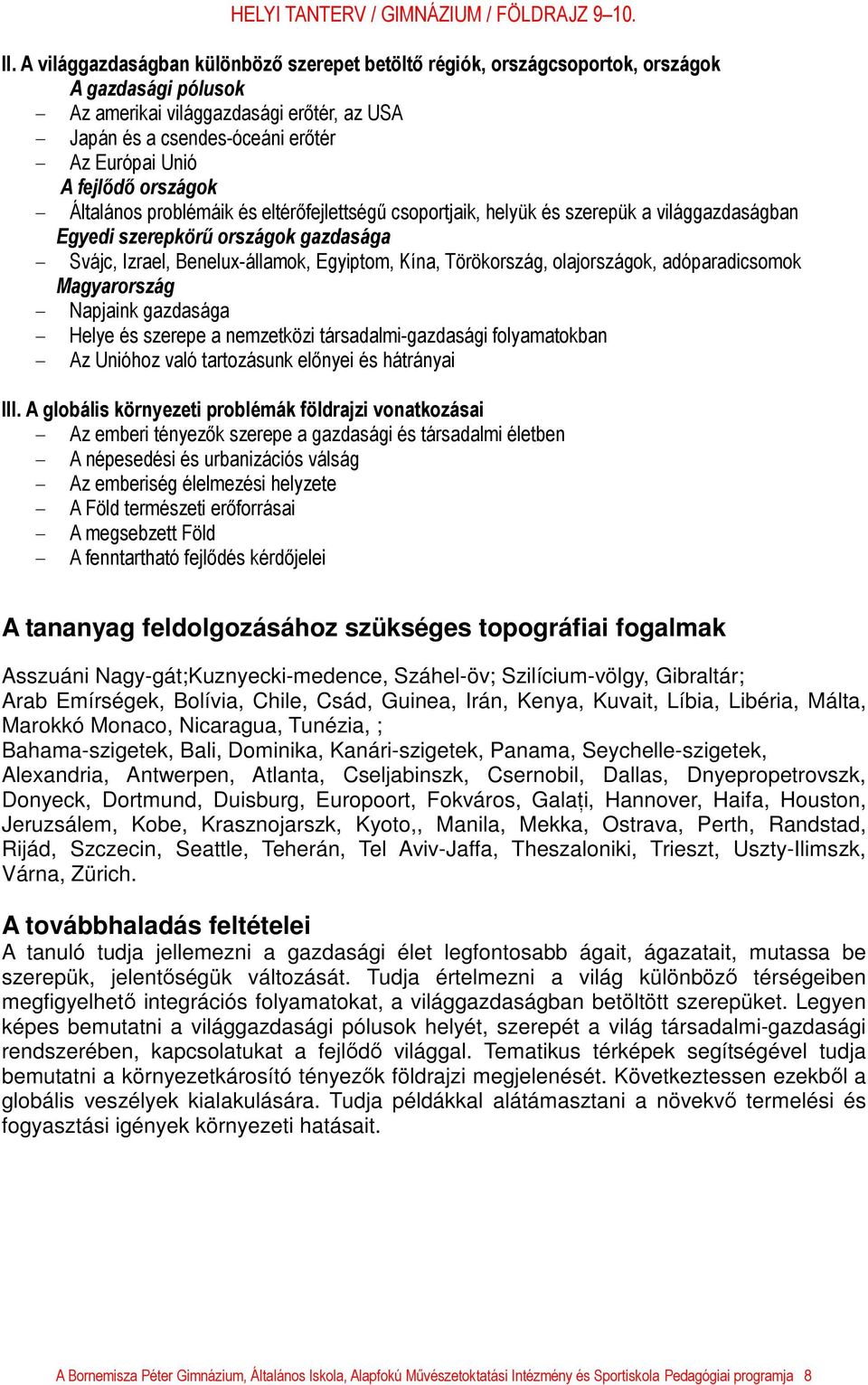 Kína, Törökország, olajországok, adóparadicsomok Magyarország - Napjaink gazdasága - Helye és szerepe a nemzetközi társadalmi-gazdasági folyamatokban - Az Unióhoz való tartozásunk előnyei és