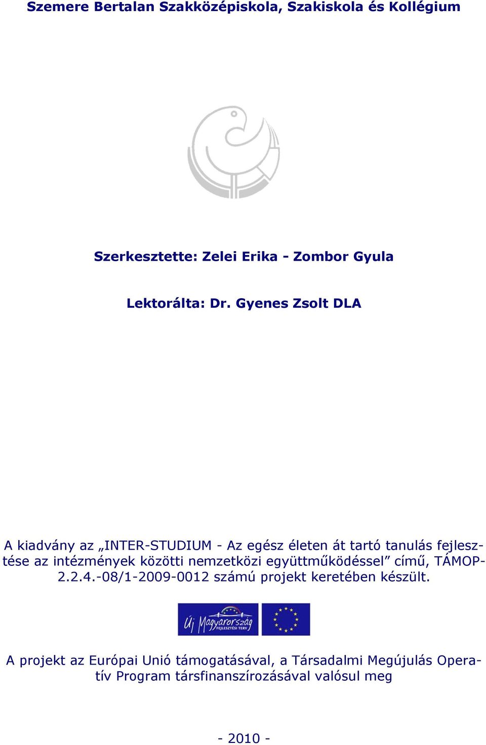 közötti nemzetközi együttműködéssel című, TÁMOP- 2.2.4.-08/1-2009-0012 számú projekt keretében készült.