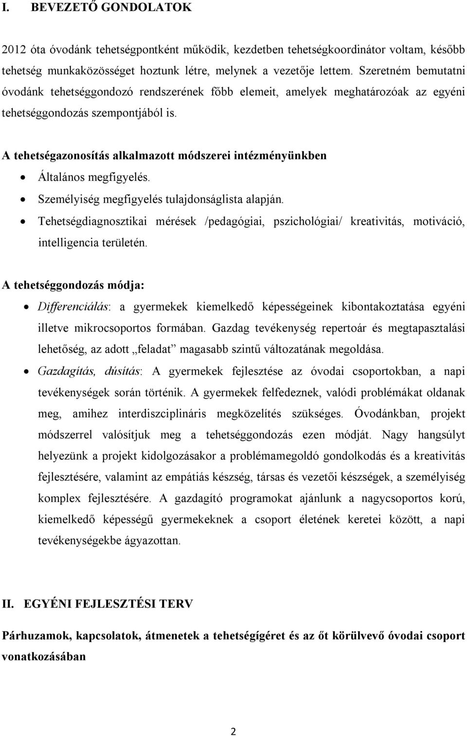 A tehetségazonosítás alkalmazott módszerei intézményünkben Általános megfigyelés. Személyiség megfigyelés tulajdonságlista alapján.