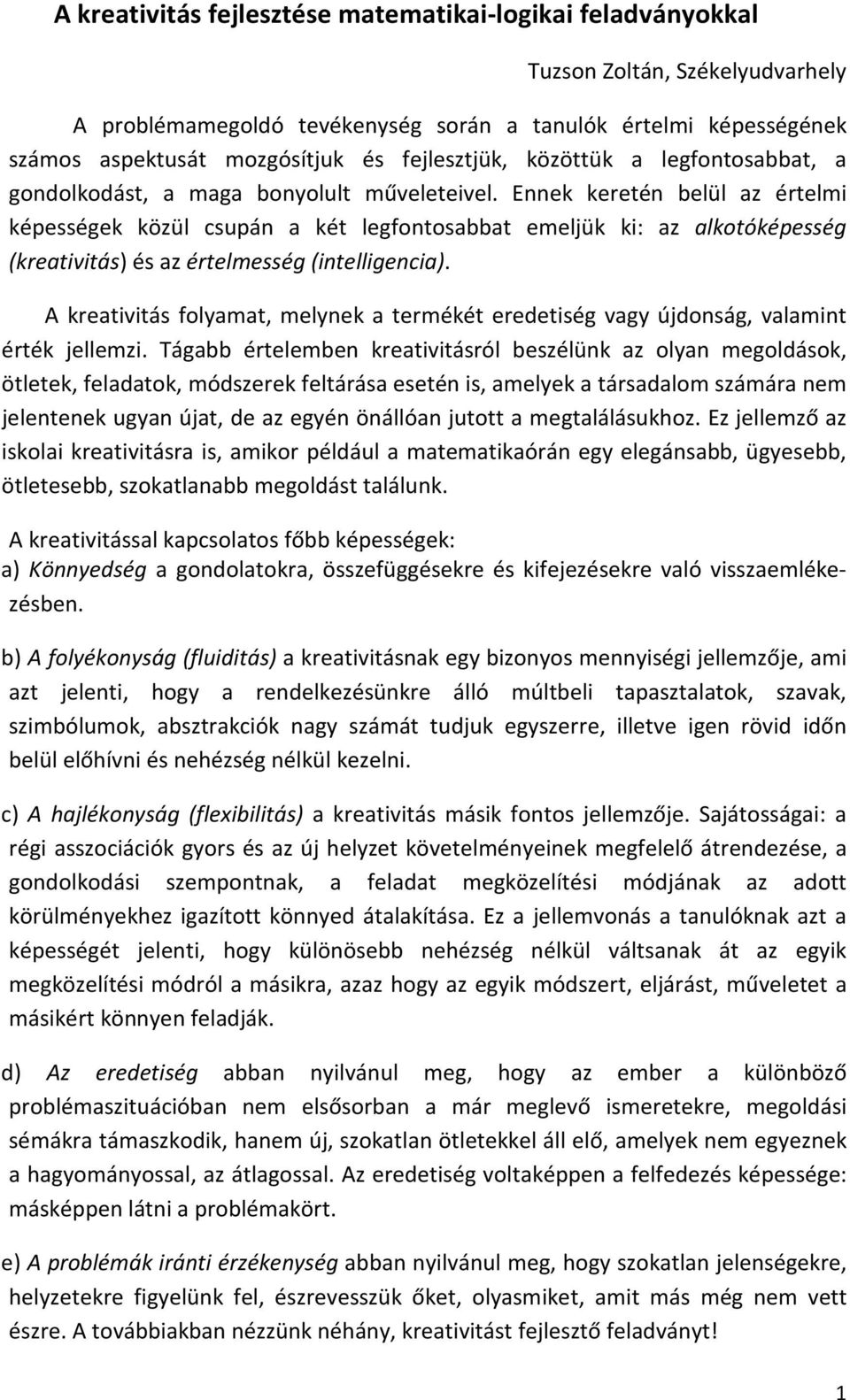 Ennek keretén belül az értelmi képességek közül csupán a két legfontosabbat emeljük ki: az alkotóképesség (kreativitás) és az értelmesség (intelligencia).