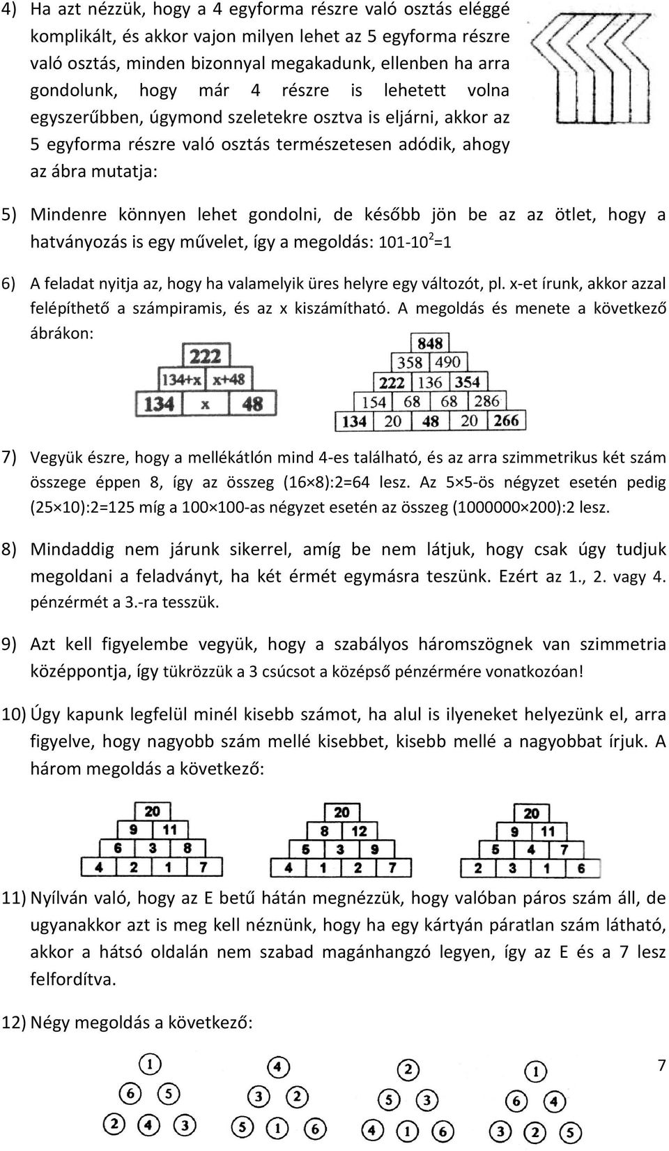 gondolni, de később jön be az az ötlet, hogy a hatványozás is egy művelet, így a megoldás: 101-10 2 =1 6) A feladat nyitja az, hogy ha valamelyik üres helyre egy változót, pl.