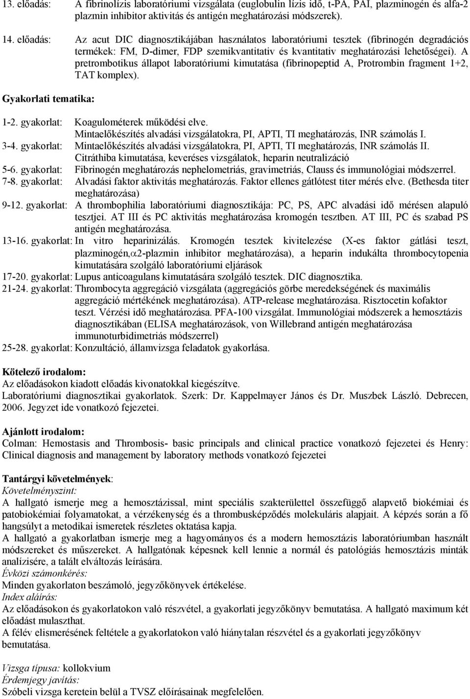 A pretrombotikus állapot laboratóriumi kimutatása (fibrinopeptid A, Protrombin fragment 1+2, TAT komplex). Gyakorlati tematika: 1-2. gyakorlat: Koagulométerek működési elve.