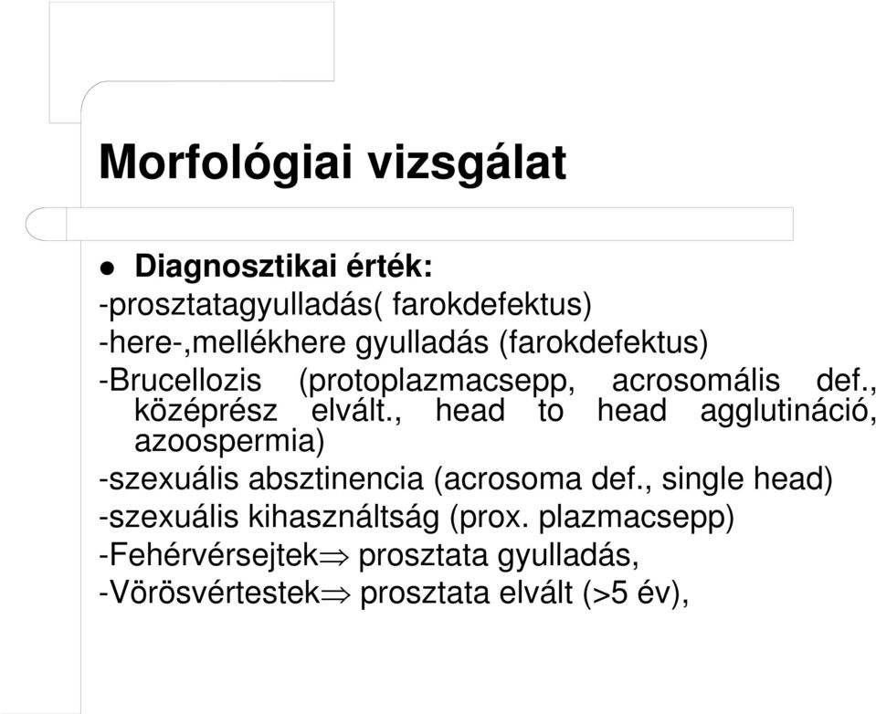 , head to head agglutináció, azoospermia) -szexuális absztinencia (acrosoma def.