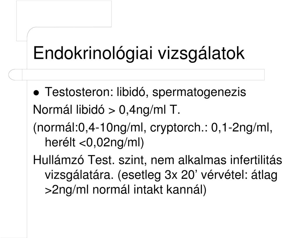 : 0,1-2ng/ml, herélt <0,02ng/ml) Hullámzó Test.