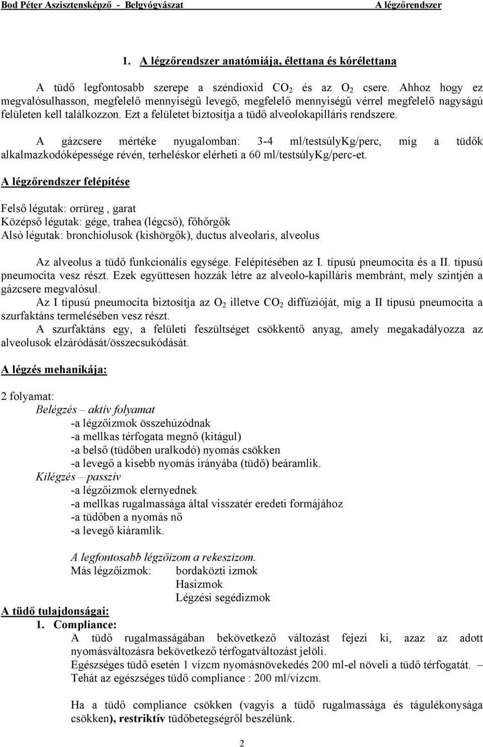 A gázcsere mértéke nyugalomban: 3-4 ml/testsúlykg/perc, míg a tüdők alkalmazkodóképessége révén, terheléskor elérheti a 60 ml/testsúlykg/perc-et.