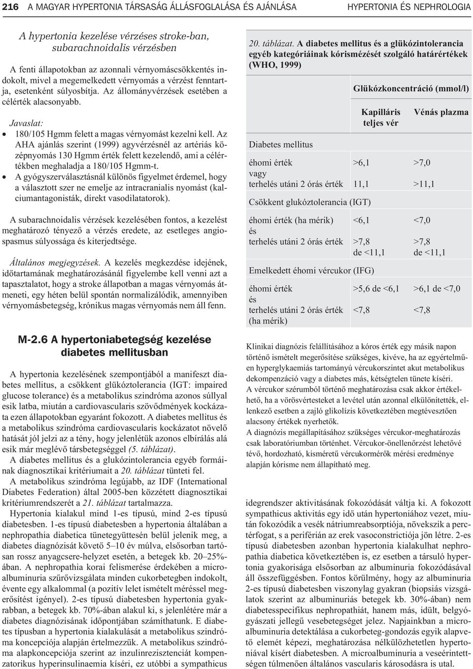 Javaslat: 180/105 Hgmm felett a magas vérnyomást kezelni kell.