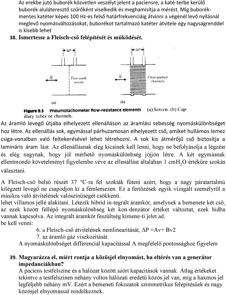 38. Ismertesse a Fleisch-cső felépítését és működését. Az áramló levegő útjába elhelyezett ellenálláson az áramlási sebesség nyomáskülönbséget hoz létre.