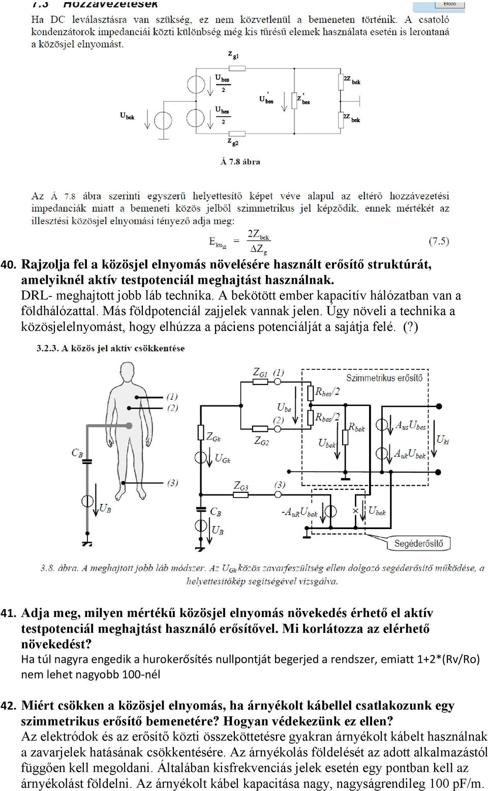 ) 41. Adja meg, milyen mértékű közösjel elnyomás növekedés érhető el aktív testpotenciál meghajtást használó erősítővel. Mi korlátozza az elérhető növekedést?