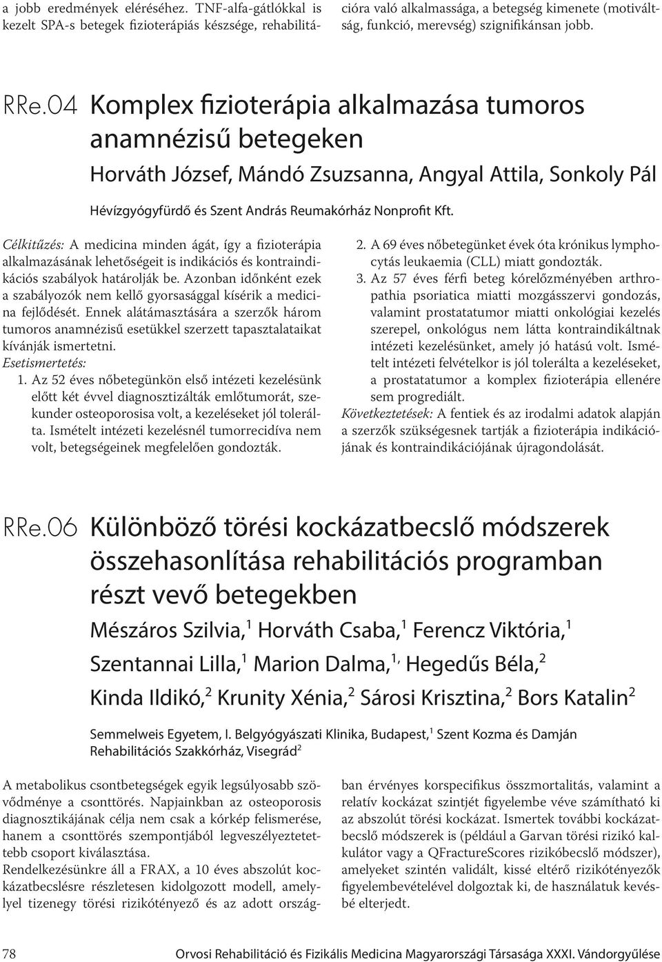 04 Komplex fizioterápia alkalmazása tumoros anamnézisű betegeken Horváth József, Mándó Zsuzsanna, Angyal Attila, Sonkoly Pál Hévízgyógyfürdő és Szent András Reumakórház Nonprofit Kft.