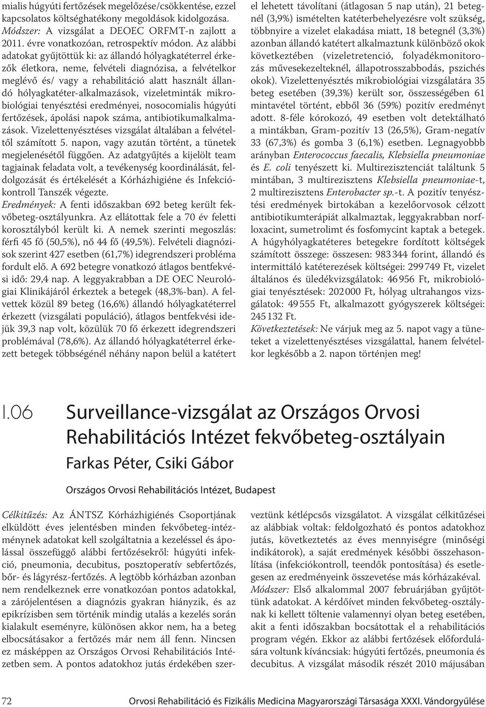 hólyagkatéter-alkalmazások, vizeletminták mikrobiológiai tenyésztési eredményei, nosocomialis húgyúti fertőzések, ápolási napok száma, antibiotikumalkalmazások.