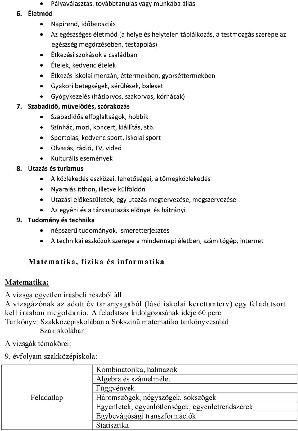 Étkezés iskolai menzán, éttermekben, gyorséttermekben Gyakori betegségek, sérülések, baleset Gyógykezelés (háziorvos, szakorvos, kórházak) 7.