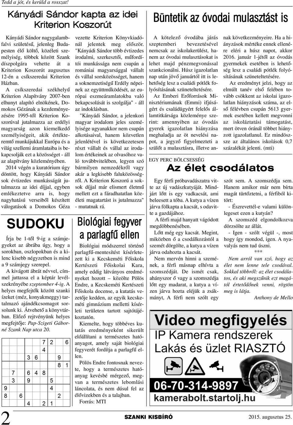 A csíkszeredai székhelyû Kriterion Alapítvány 2007-ben elhunyt alapító elnökének, Domokos Gézának a kezdeményezésére 1995-tõl Kriterion Koszorúval jutalmazza az erdélyi magyarság azon kiemelkedõ