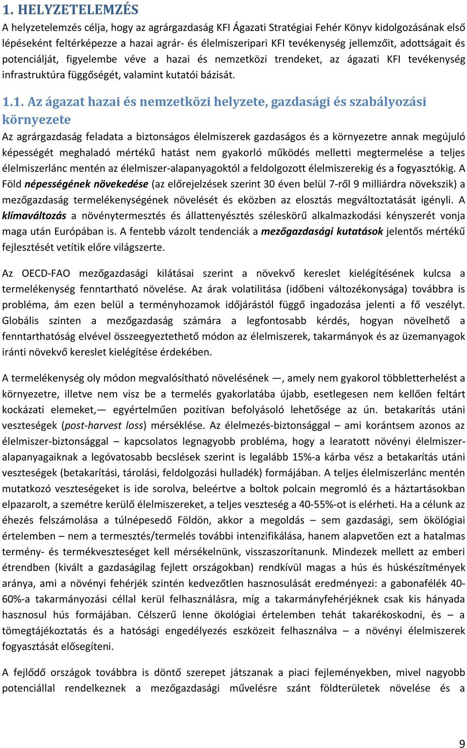 1. Az ágazat hazai és nemzetközi helyzete, gazdasági és szabályozási környezete Az agrárgazdaság feladata a biztonságos élelmiszerek gazdaságos és a környezetre annak megújuló képességét meghaladó