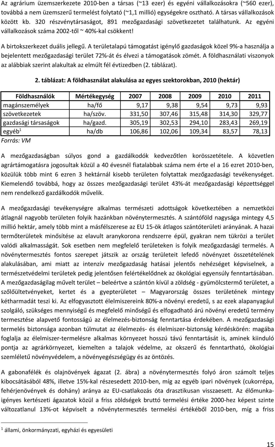 A területalapú támogatást igénylő gazdaságok közel 9%-a használja a bejelentett mezőgazdasági terület 72%-át és élvezi a támogatások zömét.