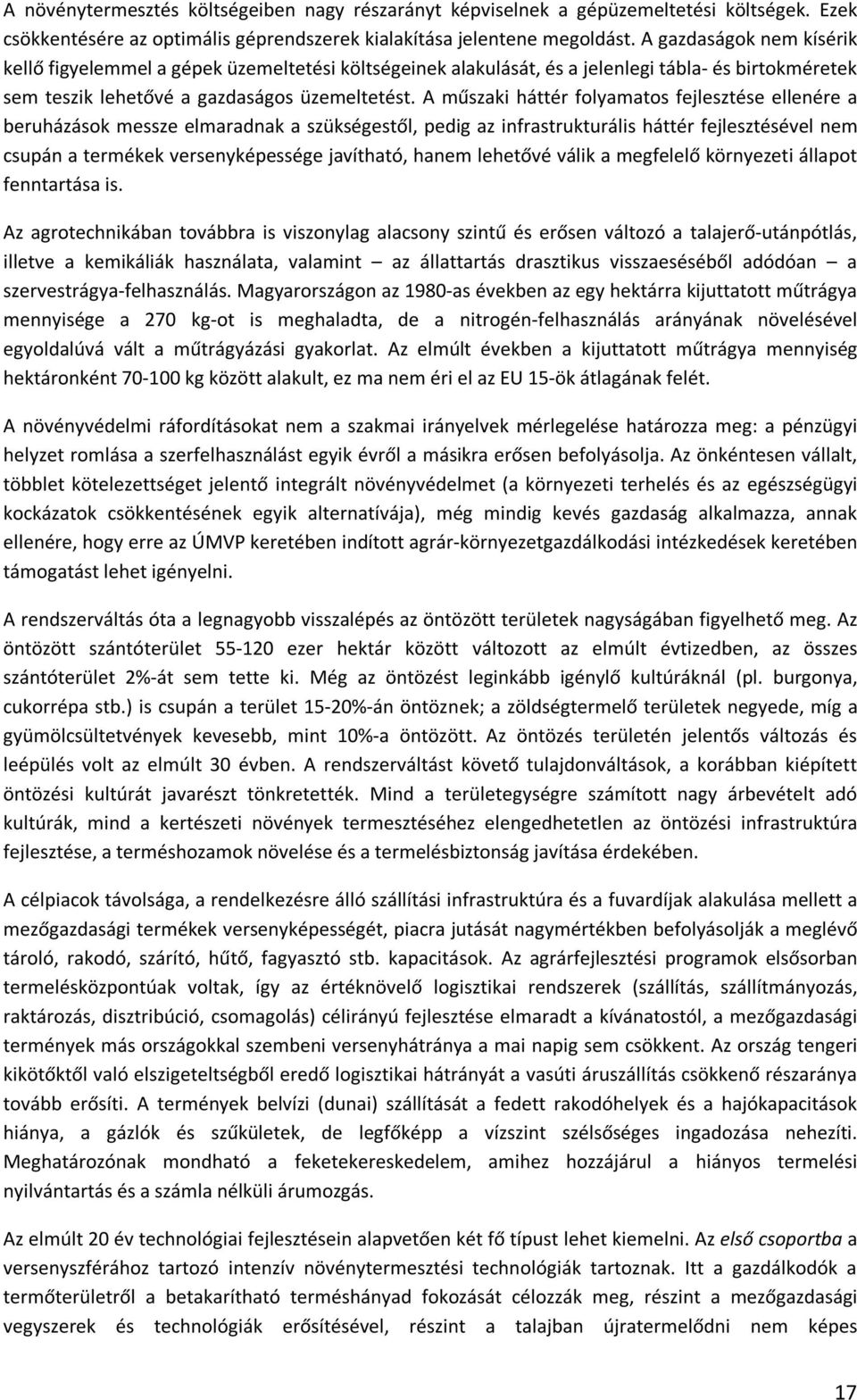 A műszaki háttér folyamatos fejlesztése ellenére a beruházások messze elmaradnak a szükségestől, pedig az infrastrukturális háttér fejlesztésével nem csupán a termékek versenyképessége javítható,