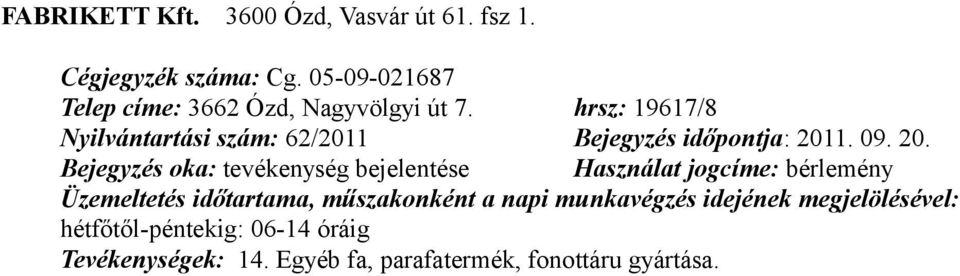 hrsz: 19617/8 Nyilvántartási szám: 62/2011 Bejegyzés időpontja: 2011. 09.