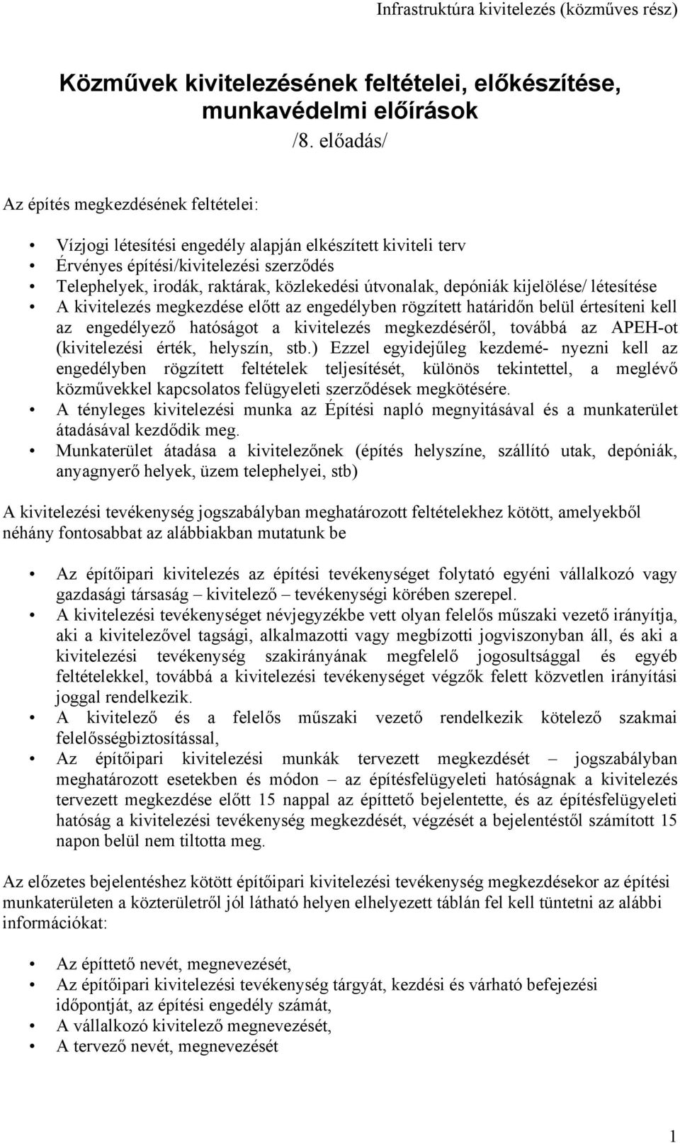 útvonalak, depóniák kijelölése/ létesítése A kivitelezés megkezdése előtt az engedélyben rögzített határidőn belül értesíteni kell az engedélyező hatóságot a kivitelezés megkezdéséről, továbbá az